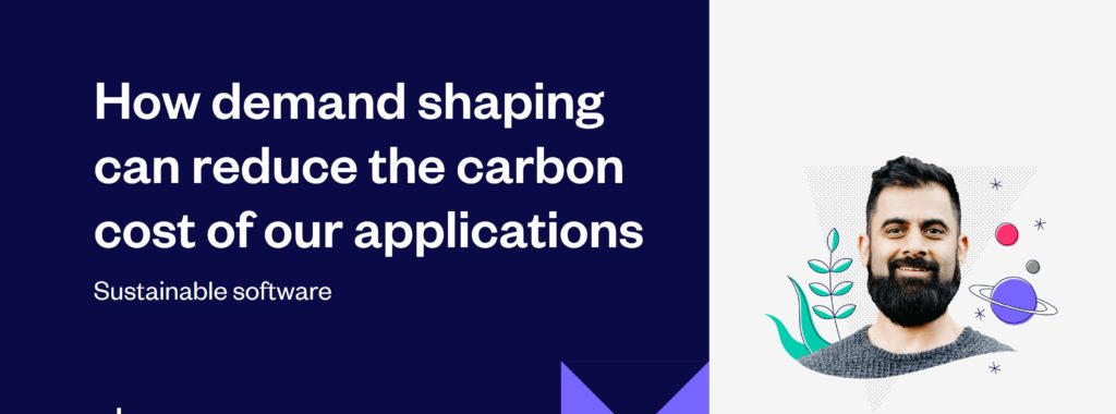 How demand shaping can reduce the carbon cost of our applications