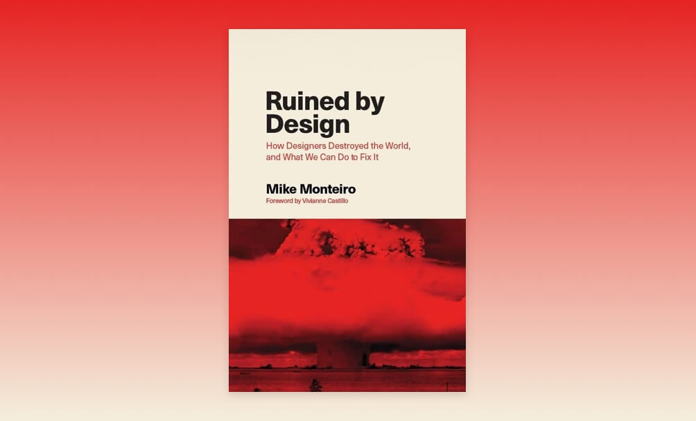 Ruined by Design, by Mike Monteiro