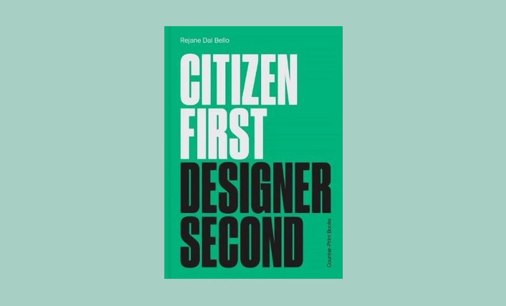 Citizen First Designer Second by Rejane Dal Bello